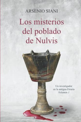 Los misterios del poblado de Nulvis: Novela histórica, ambientacion etrusca, crimen literario histórico