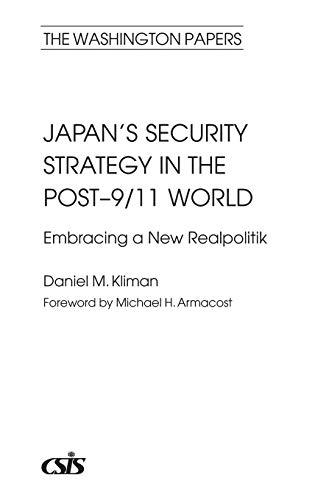 Japan's Security Strategy in the Post-9/11 World: Embracing a New Realpolitik (THE WASHINGTON PAPERS, Band 183)