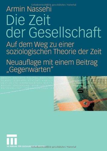 Die Zeit der Gesellschaft: Auf dem Weg zu einer soziologischen Theorie der Zeit Neuauflage mit einem Beitrag ""Gegenwarten""