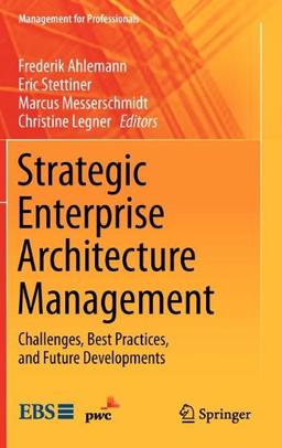 Strategic Enterprise Architecture Management: Challenges, Best Practices, and Future Developments (Management for Professionals)