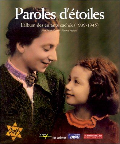 Paroles d'étoiles. L'album des enfants cachés (1939-1945)