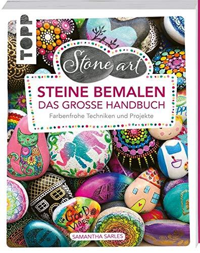 StoneArt: Steine bemalen - Das große Handbuch: Farbenfrohe Techniken und Projekte: Mit vielen Techniken und Projekten, um Steine zu bemalen