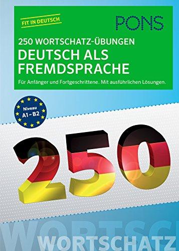 PONS 250 Wortschatz-Übungen Deutsch als Fremdsprache: Für Anfänger und Fortgeschrittene. Mit ausführlichen Übungen.