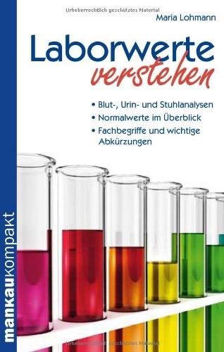 Laborwerte verstehen. Kompakt-Ratgeber: Blut-, Urin- und Stuhlanalysen - Normalwerte im Überblick - Fachbegriffe und wichtige Abkürzungen