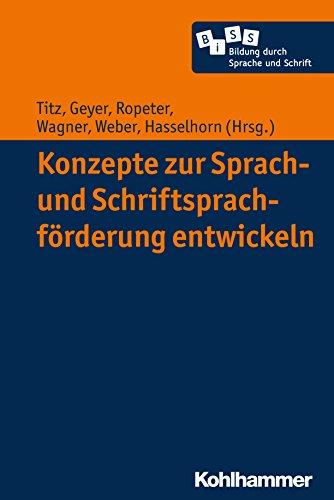 Konzepte zur Sprach- und Schriftsprachförderung entwickeln (Bildung durch Sprache und Schrift, Band 1)