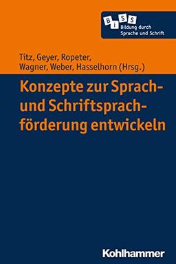 Konzepte zur Sprach- und Schriftsprachförderung entwickeln (Bildung durch Sprache und Schrift, Band 1)