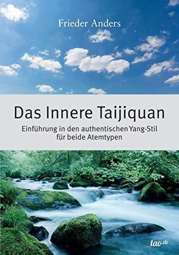 Das Innere Taijiquan: Einführung in den authentischen Yang-Stil für beide Atemtypen