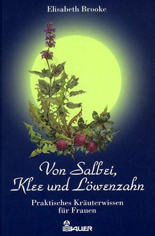 Von Salbei, Klee und Löwenzahn. Praktisches Kräuterwissen für Frauen