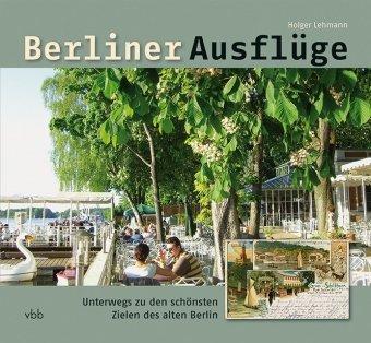 Berliner Ausflüge: Unterwegs zu den schönsten Zielen des alten Berlin