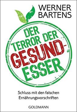 Der Terror der Gesundesser: Schluss mit den falschen Ernährungsvorschriften