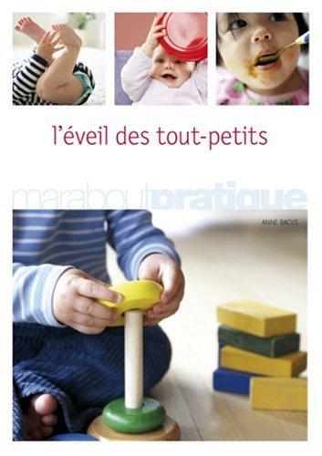 L'éveil des tout-petits : comment favoriser l'éveil et l'épanouissement de son bébé de la naissance à 18 mois