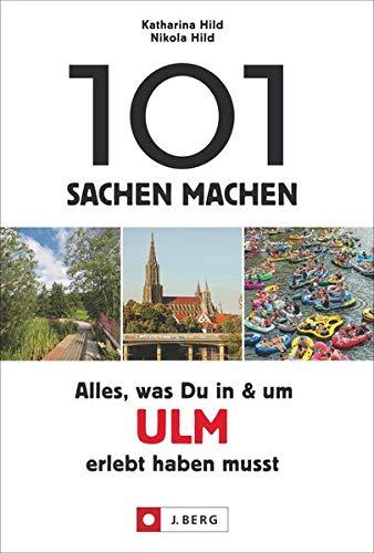 101 Sachen machen: Alles, was Du in & um Ulm erlebt haben musst