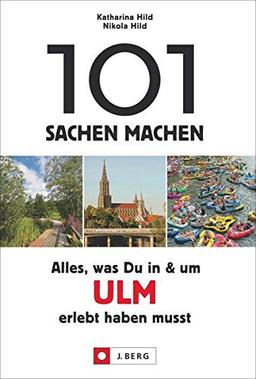 101 Sachen machen: Alles, was Du in & um Ulm erlebt haben musst