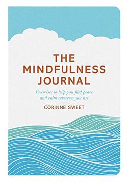 The Mindfulness Journal: Exercises to Find Peace and Calm Wherever You are