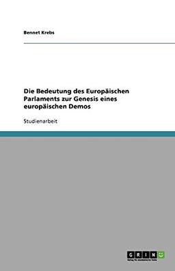 Die Bedeutung des Europäischen Parlaments zur Genesis eines europäischen Demos