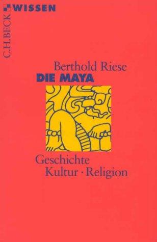 Die Maya. Geschichte, Kultur, Religion