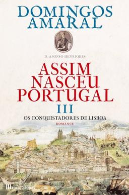 Assim Nasceu Portugal - Volume 3 Os Conquistadores de Lisboa