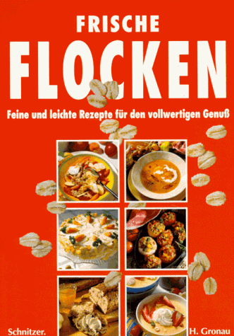 Frische Flocken. Feine und leichte Rezepte für den vollwertigen Genuß