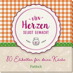 Von Herzen selbst gemacht: 80 Etiketten für deine Küche