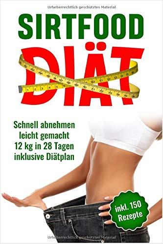 Sirtfood Diät: Schnell abnehmen leicht gemacht, 12 Kg in 28 Tagen inklusive Diätplan. Inkl. Rezepte