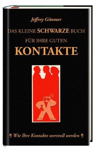 Das kleine schwarze Buch für ihre guten Kontakte: Wie Ihre Kontakte wertvoll werden