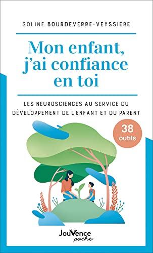 Mon enfant, j'ai confiance en toi : les neurosciences au service du développement de l'enfant et du parent : 38 outils