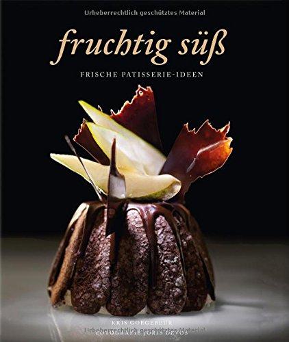 Fruchtig süß - Frische Patisserie-Ideen