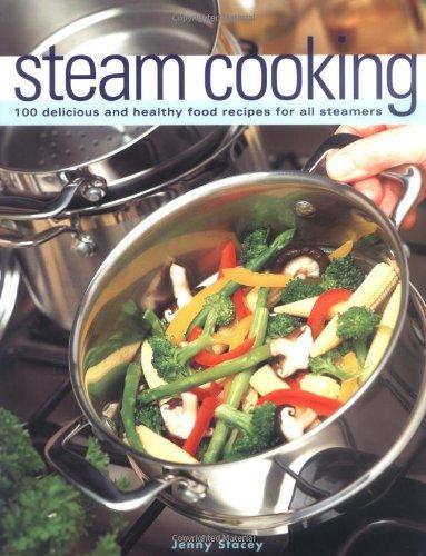 Steam Cooking: 100 Delicious and Healthy Food Receipes for All Steamers