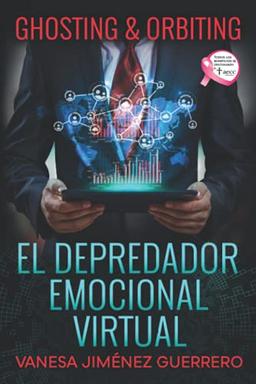 EL DEPREDADOR EMOCIONAL VIRTUAL: Ghosting & Orbiting