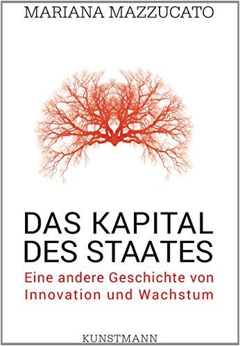 Das Kapital des Staates: Eine andere Geschichte von Innovation und Wachstum