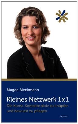 Kleines Netzwerk 1 x 1: Die Kunst, Kontakte aktiv zu knüpfen und bewusst zu pflegen