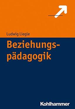 Beziehungspädagogik: Erziehung, Lehren und Lernen als Beziehungspraxis