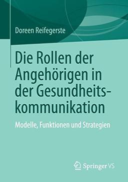 Die Rollen der Angehörigen in der Gesundheitskommunikation: Modelle, Funktionen und Strategien