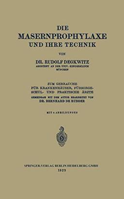 Die Masernprophylaxe und Ihre Technik: Zum Gebrauche für Krankenhäuser, Fürsorgeschul- und Praktische Ärzte