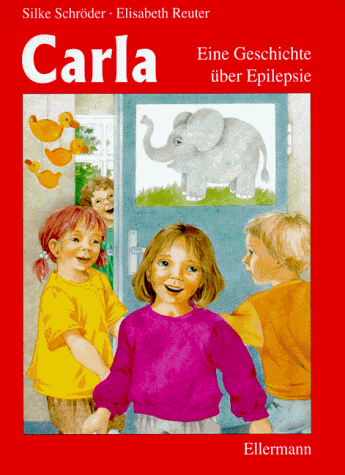 Carla. Eine Bilderbuch über Epilepsie. Mit Adressenmaterial für den deutschsprachigen Raum