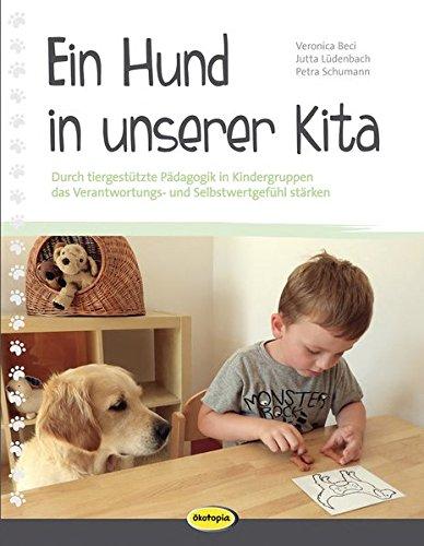 Ein Hund in unserer Kita: Durch tiergestützte Pädagogik in Kindergruppen das Verantwortungs- und Selbstwertgefühl stärken