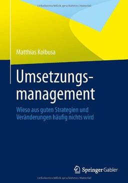 Umsetzungsmanagement: Wieso aus guten Strategien und Veränderungen häufig nichts wird