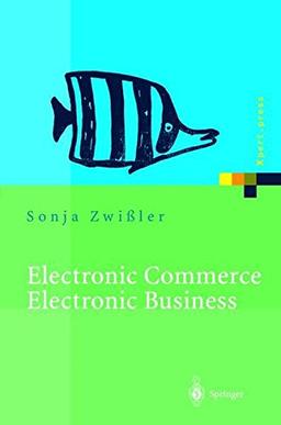 Electronic Commerce - Electronic Business. Strategische und operative Einordnung, Techniken und Entscheidungshilfen (Xpert.press)