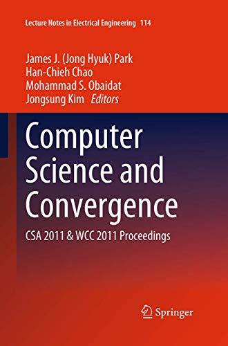 Computer Science and Convergence: CSA 2011 & WCC 2011 Proceedings (Lecture Notes in Electrical Engineering, 114, Band 114)