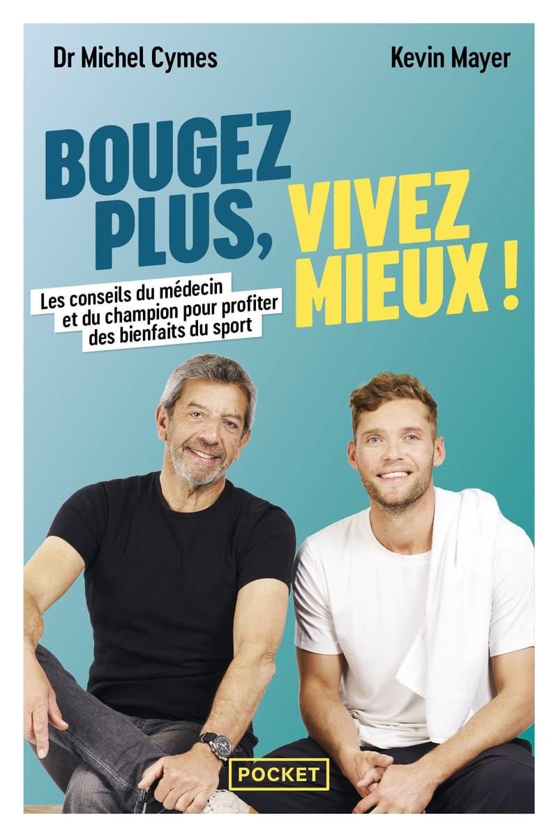 Bougez plus, vivez mieux ! : les conseils du médecin et du champion pour profiter des bienfaits du sport