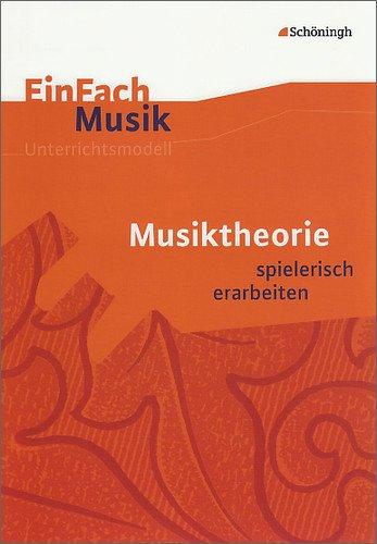 EinFach Musik - Unterrichtsmodelle für die Schulpraxis: EinFach Musik: Musiktheorie: spielerisch erarbeiten