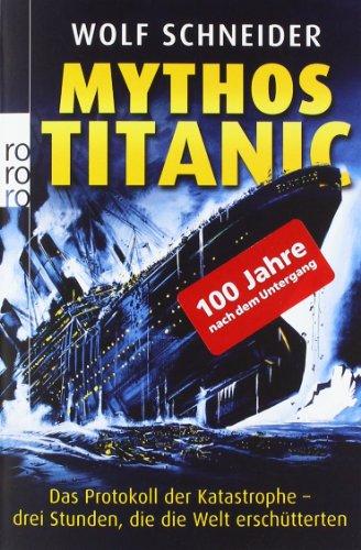 Mythos Titanic: Das Protokoll der Katastrophe - drei Stunden, die die Welt erschütterten