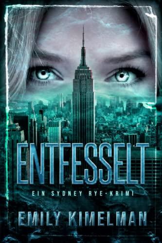 Entfesselt: Ein Sydney Rye-Krimi (Sydney-Rye-Krimis, Band 1)