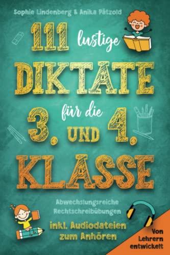 111 lustige Diktate für die 3. und 4. Klasse: Abwechslungsreiche Rechtschreibübungen. Von Lehrern entwickelt. inkl. Audiodateien zum Anhören!