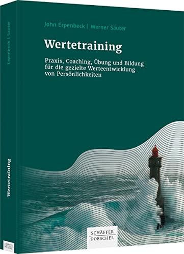 Wertetraining: Praxis, Coaching, Übung und Bildung für die gezielte Werteentwicklung von Persönlichkeiten