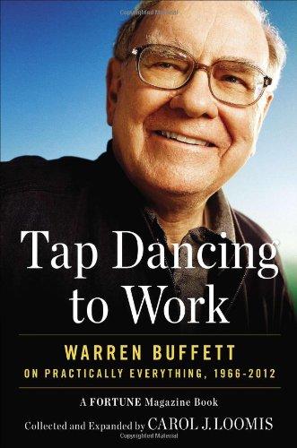 Tap Dancing to Work: Warren Buffett on Practically Everything, 1966-2012: A Fortune Magazine Book