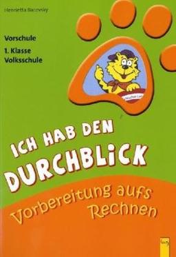 Ich hab den Durchblick - Vorbereitung aufs Rechnen: Vorschule/1. Klasse Volksschule