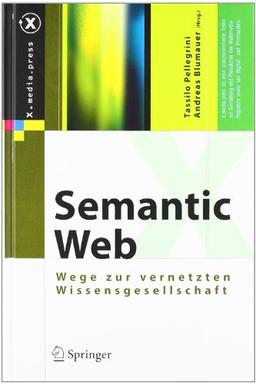 Semantic Web: Wege zur vernetzten Wissensgesellschaft (X.media.press)