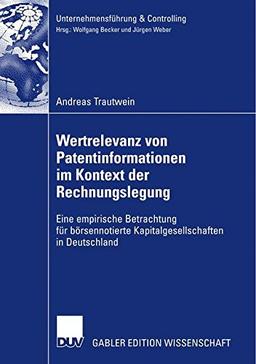 Wertrelevanz von Patentinformationen im Kontext der Rechnungslegung: Eine empirische Betrachtung für börsennotierte Kapitalgesellschaften in . . . ... Edition) (Unternehmensführung & Controlling)