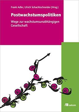 Postwachstumspolitiken: Wege zur wachstumsunabhängigen Gesellschaft